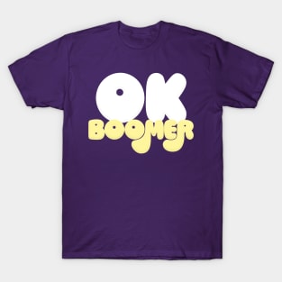 OK BOOMER // Typographic Funny Memeshirt T-Shirt